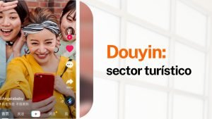 Douyin: la clave del sector turístico y social-commerce