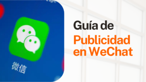 Guía de Publicidad en WeChat: Todo lo que Necesitas Saber